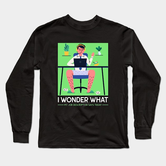 I wonder what my job description says today T-Shirt Long Sleeve T-Shirt by E-Skateboardsgermany